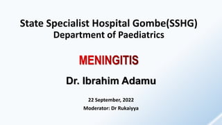 State Specialist Hospital Gombe(SSHG)
Department of Paediatrics
Dr. Ibrahim Adamu
22 September, 2022
Moderator: Dr Rukaiyya
 