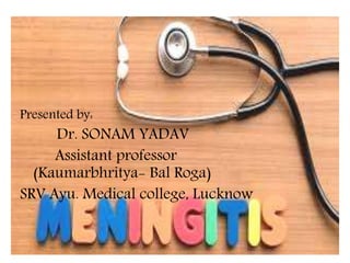 Presented by:
Dr. SONAM YADAV
Assistant professor
(Kaumarbhritya- Bal Roga)
SRV Ayu. Medical college, Lucknow
 