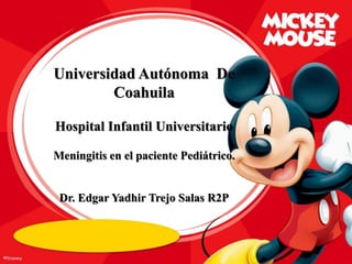 Universidad Autónoma De
Coahuila
Hospital Infantil Universitario
Meningitis en el paciente Pediátrico.
Dr. Edgar Yadhir Trejo Salas R2P
 