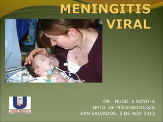 DR. HUGO E NOYOLA
    DPTO. DE MICROBIOLOGÍA
SAN SALVADOR, 5 DE NOV 2012
 