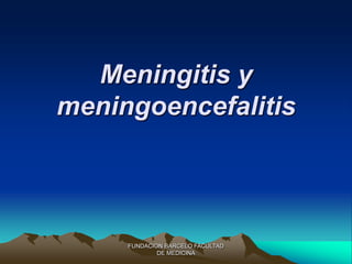 FUNDACION BARCELO FACULTAD
DE MEDICINA
Meningitis y
meningoencefalitis
 