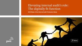Elevating internal audit’s role:
The digitally fit function
2019 State of the Internal Audit Profession Study
Share
 