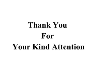 Thank You
For
Your Kind Attention
 