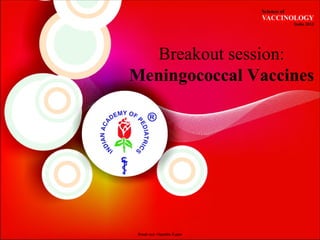 Breakout session:
Meningococcal Vaccines




 Break-out--Hepatitis B.pptx
 