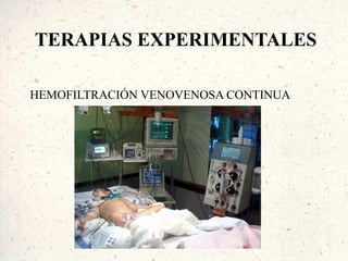 TERAPIAS EXPERIMENTALES

HEMOFILTRACIÓN VENOVENOSA CONTINUA
 