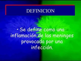 • Se define como una
inflamación de las meninges
provocada por una
infección.
DEFINICIONDEFINICION
 