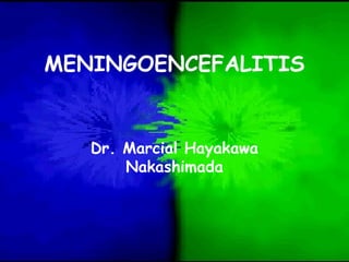 MENINGOENCEFALITIS
Dr. Marcial Hayakawa
Nakashimada
 