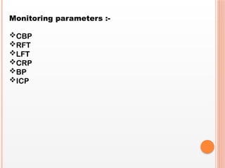 Monitoring parameters :-
CBP
RFT
LFT
CRP
BP
ICP
 