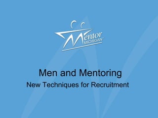 Men and Mentoring New Techniques for Recruitment 