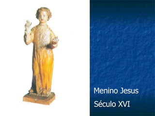 Menino Jesus Século XVI 