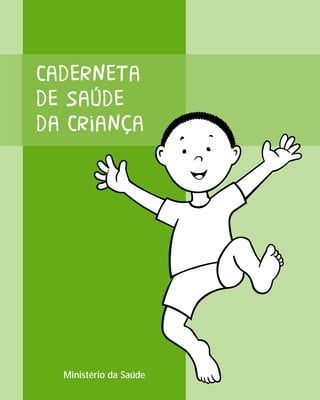 Caderneta
de saúde
da Criança




  Ministério da Saúde
 
