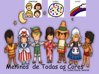 Meninos de Todas as Cores
De: Luísa Ducla Soares

 