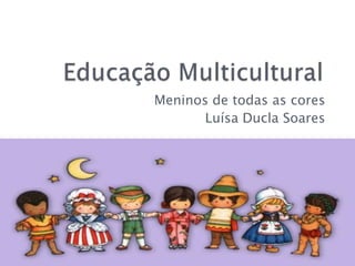 Meninos de todas as cores
Luísa Ducla Soares