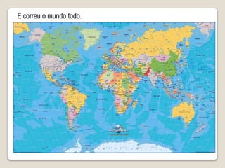 E correu o mundo todo.