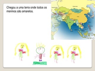 Chegou a uma terra onde todos os meninos são amarelos. amarelos, dizia: