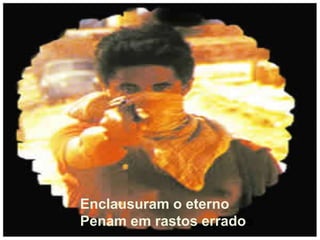 Enclausuram o eternoPenam em rastos errados