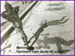 Meninos de ruaOprimem com dente de sabre
