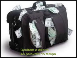 Ocultam o direitoAs palavras do tempo.