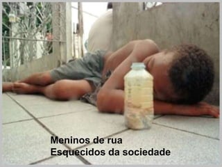 Meninos de ruaEsquecidos da sociedade