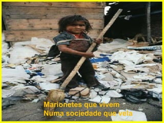 Marionetes que vivemNuma sociedade que vela