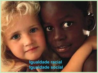 Igualdade racialIgualdade social