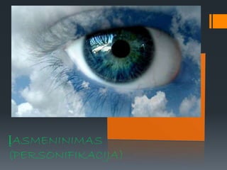 ĮASMENINIMAS
(PERSONIFIKACIJA)
 