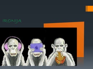 IRONIJA
 