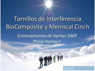 Tornillos de Interferencia BioComposite y Meniscal Cinch Entrenamiento de Ventas 2009 Philip Hamann 