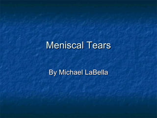 Meniscal TearsMeniscal Tears
By Michael LaBellaBy Michael LaBella
 