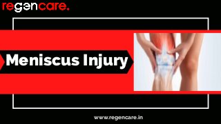 Meniscus Injury
www.regencare.in
 