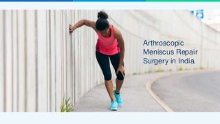 Arthroscopic
Meniscus Repair
Surgery in India.
 