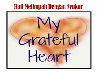 Hati Melimpah Dengan Syukur
 