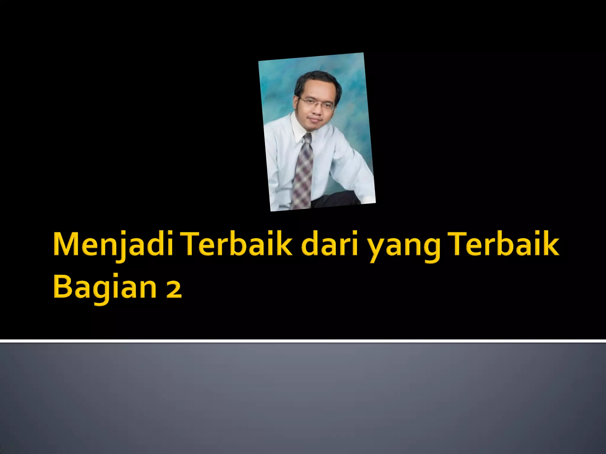 Menjadi terbaik dari yang terbaik bagian 2 | PPT