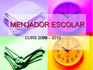MENJADOR ESCOLAR CURS 2009 – 2010 