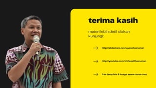 terima kasih
materi lebih detil silakan
kunjungi:
http://slideshare.net/uweschaeruman
http://youtube.com/c/UwesChaeruman
free template & image: www.canva.com
 