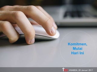 Komitmen,
Mulai
Hari Ini
@SABDA, 20 Januari 2017
 