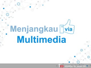 Menjangkau the
Multimedia
via
@SABDA, 20 Januari 2017
 