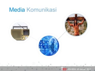 Media Komunikasi
@SABDA, 20 Januari 2017
 