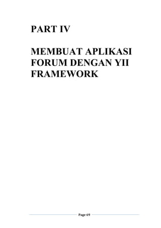Page 69
PART IV
MEMBUAT APLIKASI
FORUM DENGAN YII
FRAMEWORK
 