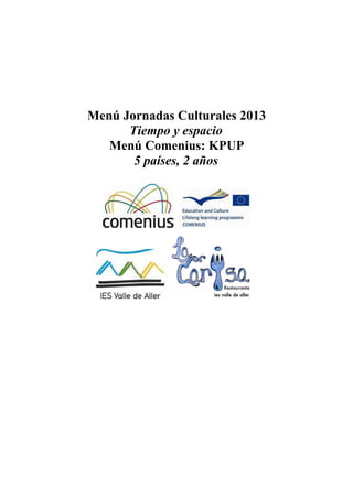 Menú Jornadas Culturales 2013
Tiempo y espacio
Menú Comenius: KPUP
5 países, 2 años
 