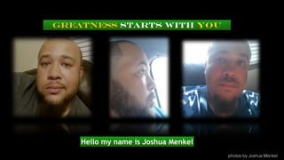 Greatness Starts With You
photos by Joshua Menkel
Hello my name is Joshua Menkel
 