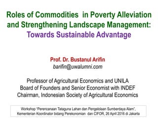 Roles of Commodities in Poverty Alleviation
and Strengthening Landscape Management:
Towards Sustainable Advantage
Prof. Dr...
