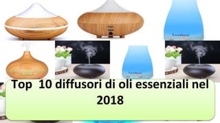 Top 10 diffusori di oli essenziali nel
2018
 