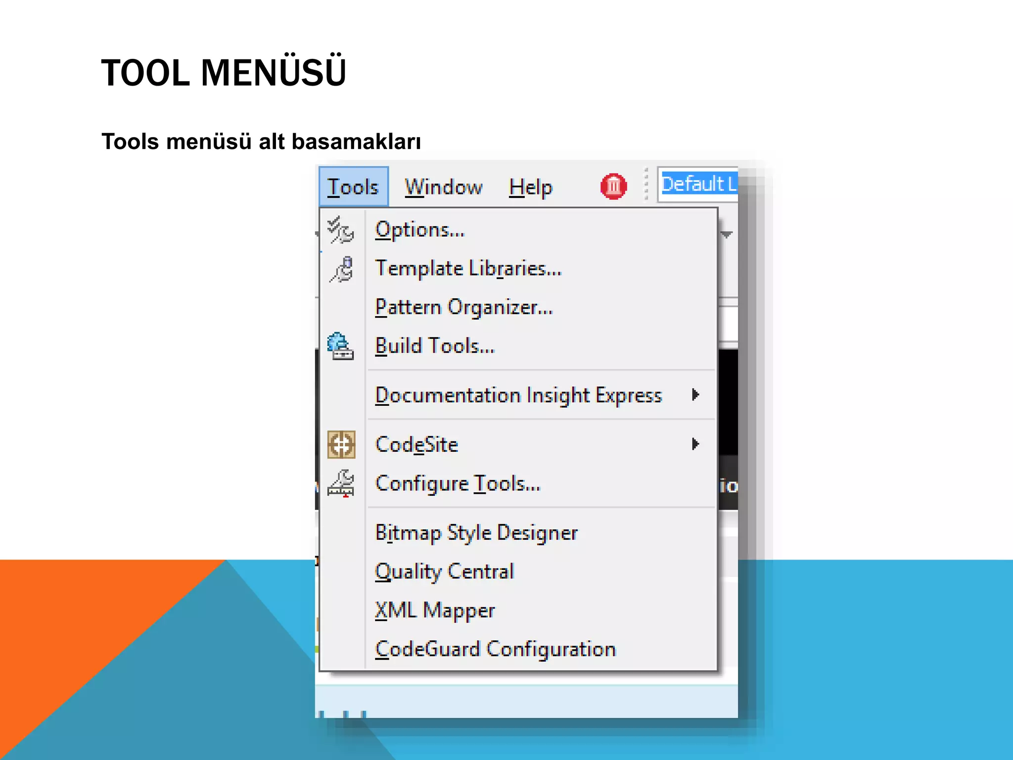 TOOL MENÜSÜ
Tools menüsü alt basamakları
 