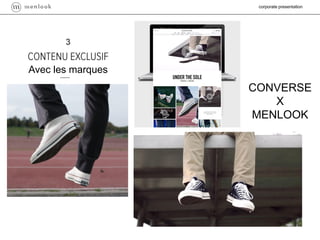 CONVERSE
X
MENLOOK
corporate presentation
Avec les marques
3
 