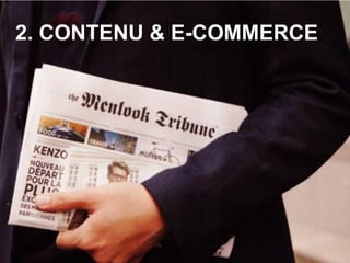 2. CONTENU & E-COMMERCE
 