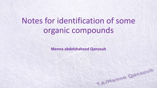 Notes for identification of some
organic compounds
Menna abdelshaheed Qansouh
 