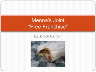 Menna’s Joint
“Free Franchise”
  By: Brock Carroll
 