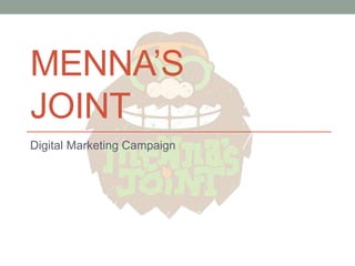 MENNA’S
JOINT
Digital Marketing Campaign
 
