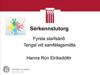 Sérkennslutorg
Fyrsta starfsárið
Tengsl við samfélagsmiðla
Hanna Rún Eiríksdóttir
Menntakvika 2013
 